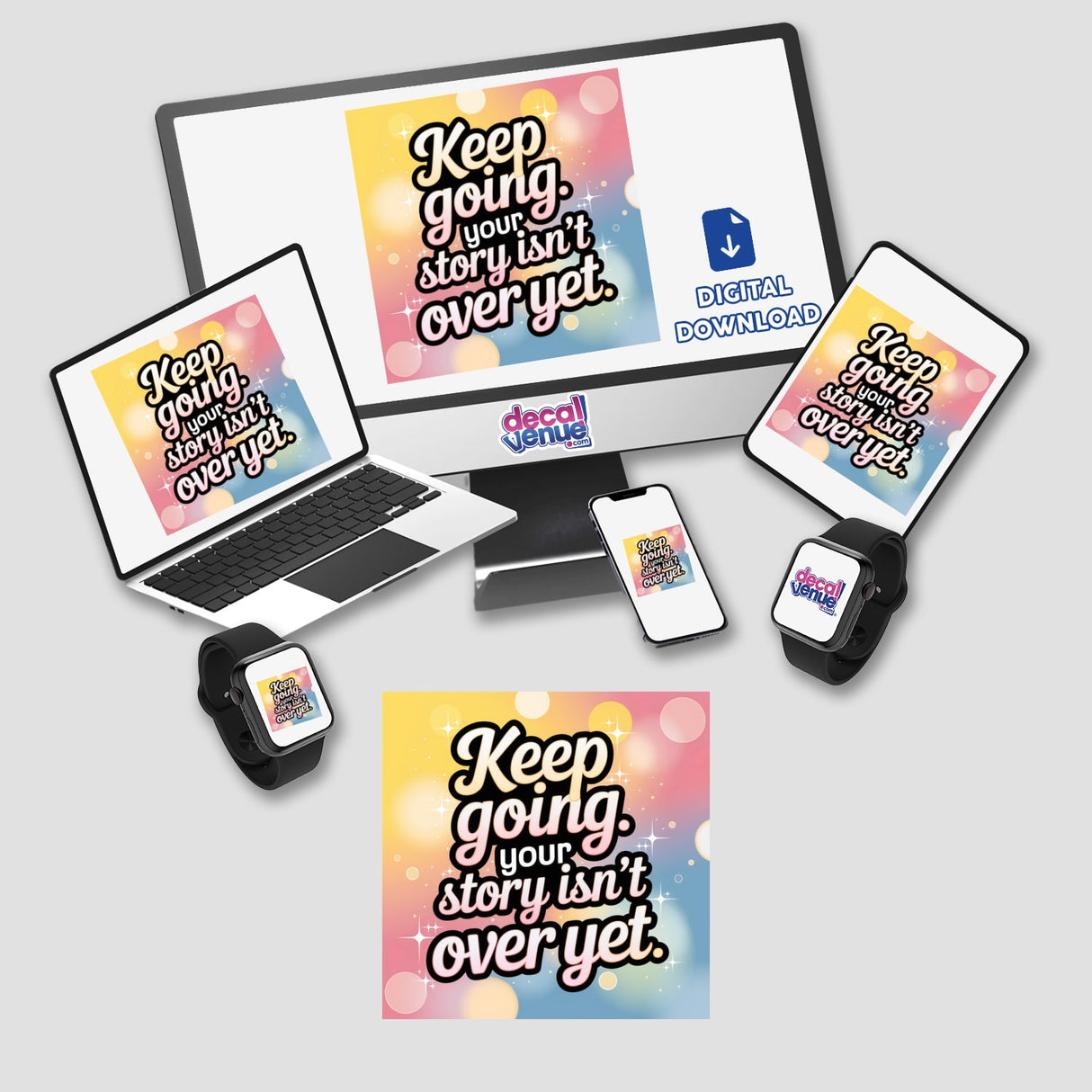 Keep going. Your story isn’t over yet displayed on a laptop screen, surrounded by smartwatches, illustrating Decal Venue's unique vinyl stickers and digital artwork offerings.