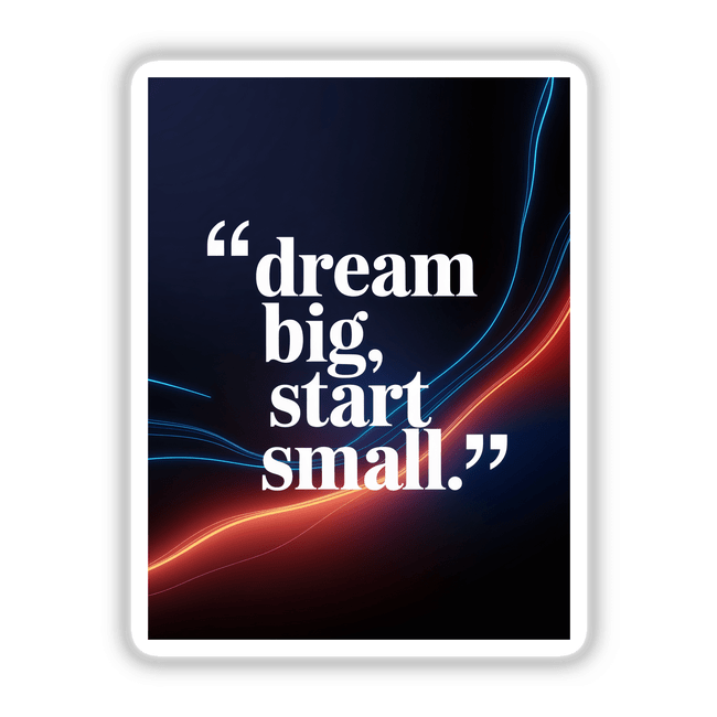 Poster featuring the motivational phrase Dream big, start small with a prominent logo, available as vinyl stickers or digital artwork from Decal Venue, specializing in unique designs.