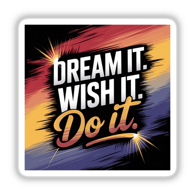 Square decal with the quote 'Dream it. Wish it. Do it.' in bold white text, available as a sticker or digital artwork from Decal Venue, specializing in unique vinyl stickers and digital art.