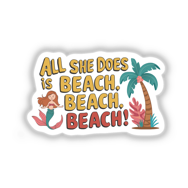Vibrant beach-themed digital artwork featuring a mermaid against a backdrop of palm trees, tropical foliage, and the text "All she does is beach, beach, beach!"