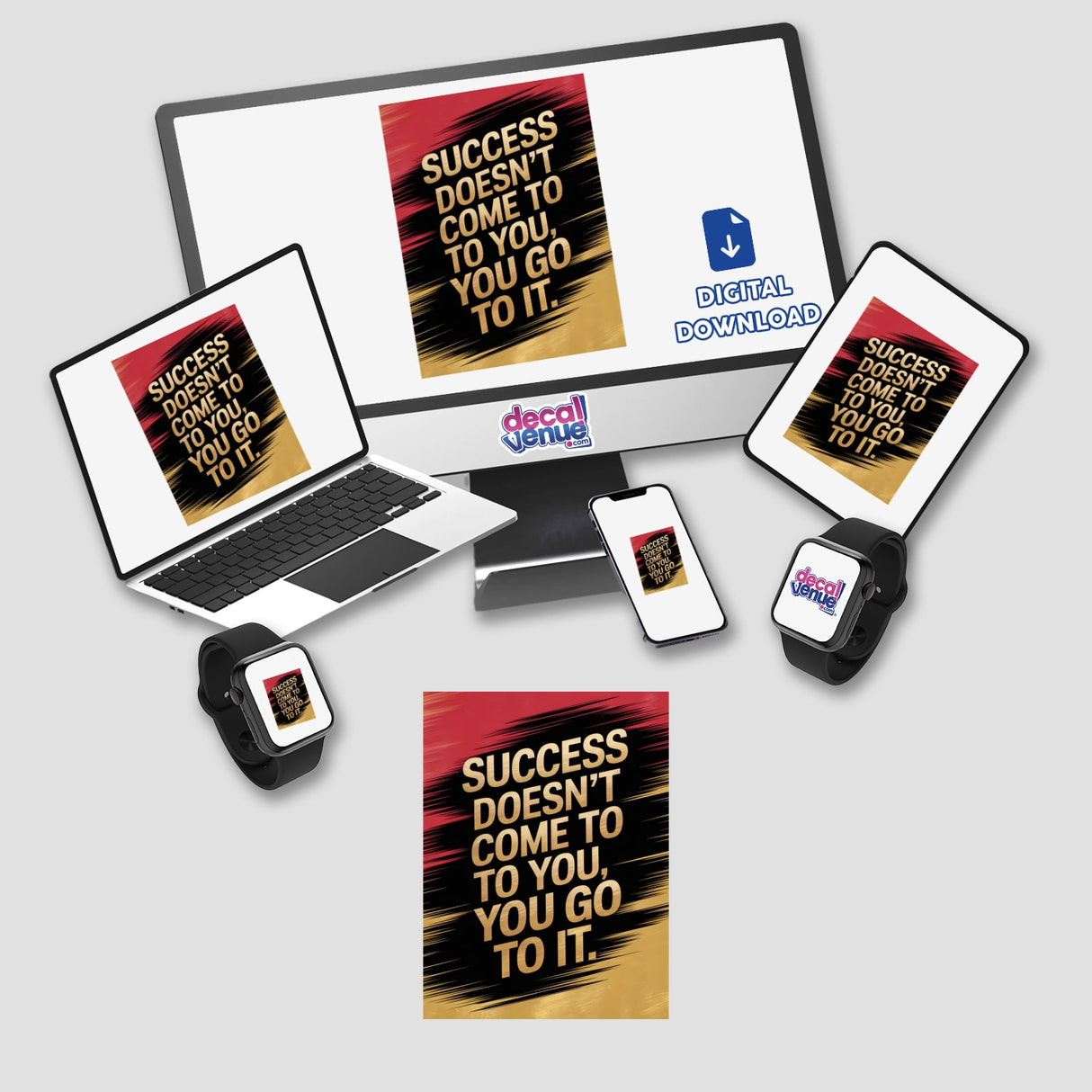 Success doesn’t come to you, you go to it sticker displayed on a laptop, alongside a monitor, smartwatch, and other gadgets, showcasing motivational design available as vinyl stickers or digital artwork.