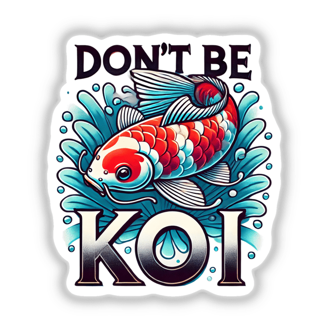 Koi Fish Dont Be Koi