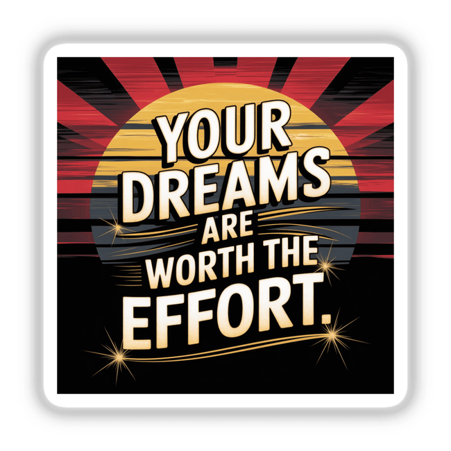 Sign with Your dreams are worth the effort in artistic font, featuring sun and stars graphic. Available as stickers or digital artwork from Decal Venue. Perfect for inspiration and decor.