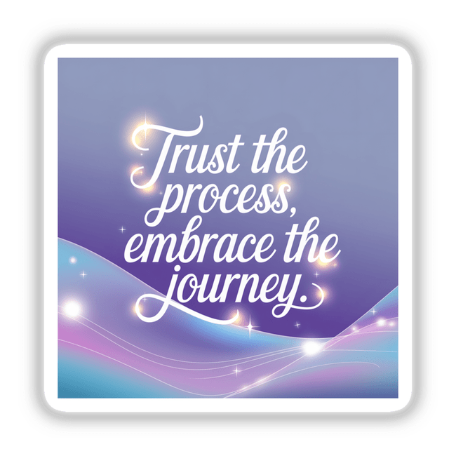 Trust the process, embrace the journey sticker or digital art featuring bold white text, ideal for adding inspirational flair to personal items or digital spaces. Perfect for unique expression.