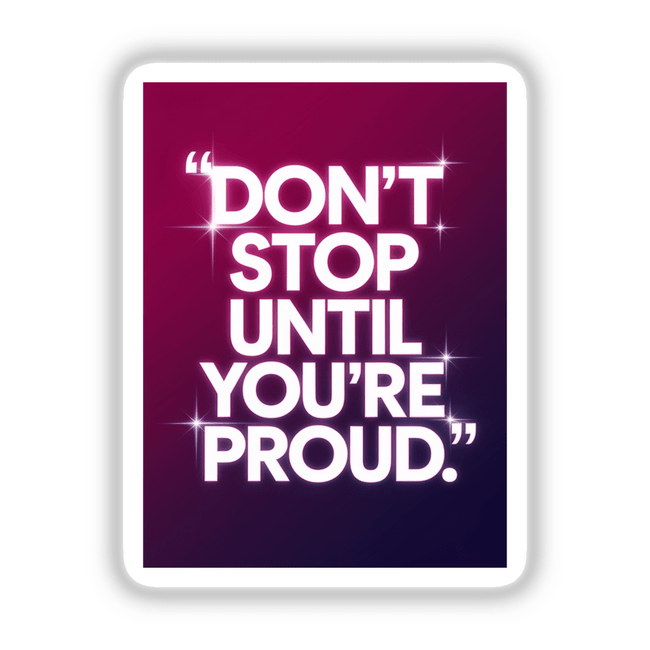 Sign displaying 'Don’t stop until you’re proud' in bold, white text on a purple background, available as stickers or digital artwork from Decal Venue.