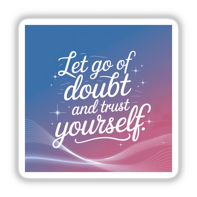 Handwritten text 'Let go of doubt and trust yourself' in elegant calligraphy, available as unique vinyl stickers or digital artwork from Decal Venue.