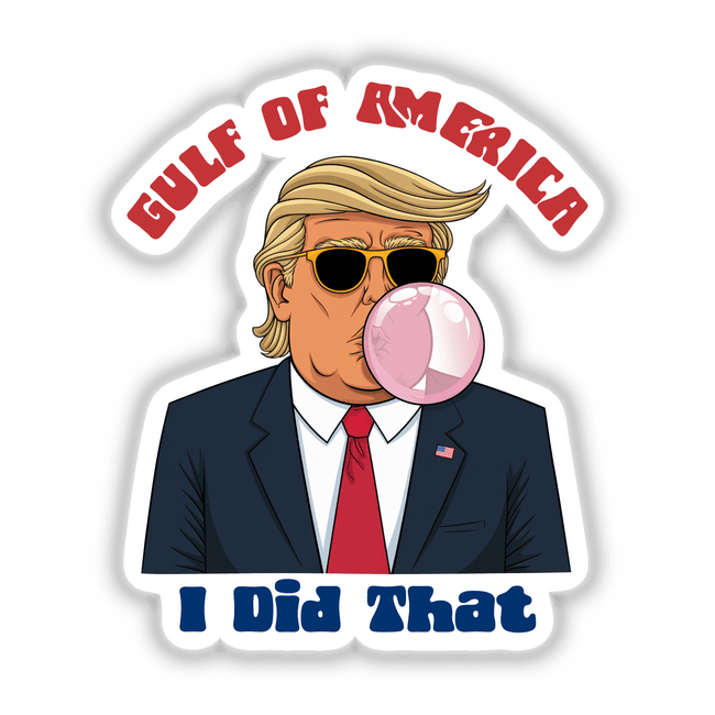 Cartoon of a man blowing bubble gum titled Gulf of America I Did That II, available as stickers or digital artwork, showcasing a playful and humorous illustration.