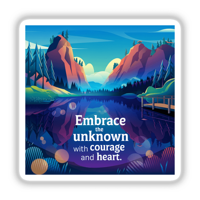 Poster titled Embrace the unknown with courage and heart, featuring a stylized lake, bridge, mountains, dock, and house amidst trees, available as stickers or digital artwork.