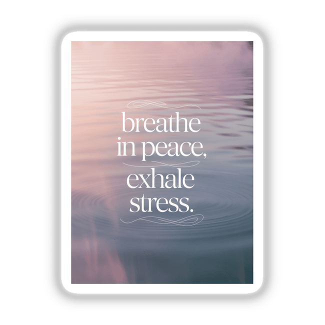 Close-up of Breathe in peace, exhale stress text, available as vinyl stickers or digital artwork from Decal Venue, showcasing unique design elements for a calming and inspirational touch.