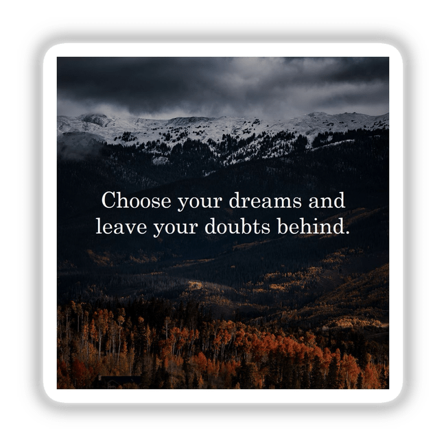 Choose your dreams and leave your doubts behind artwork featuring a serene mountain landscape with an inspirational quote, ideal for motivational decor, available as stickers or digital art from Decal Venue.