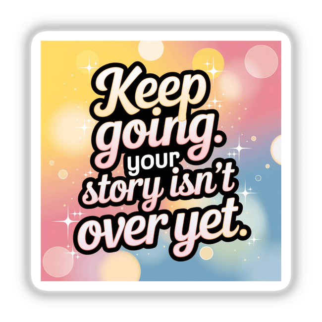 Graphic design featuring the motivational phrase 'Keep going. Your story isn’t over yet' available as a sticker or digital artwork from Decal Venue, emphasizing unique typography.