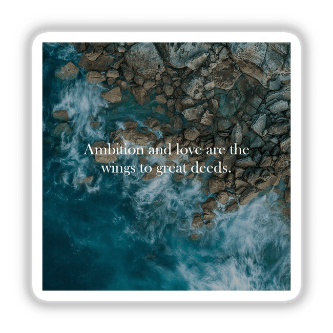 Aerial view of ocean waves crashing against rocks with the quote Ambition and love are the wings to great deeds featured on nature-inspired sticker or digital artwork.