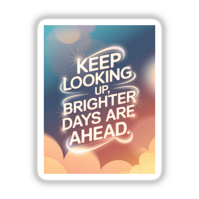 Poster with the text Keep looking up, brighter days are ahead, available as stickers or digital artwork, showcasing inspirational messaging from Decal Venue's unique vinyl and digital art collection.