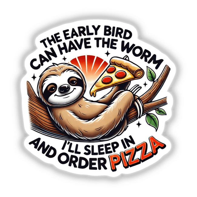 Sloth Early Bird Can Have the Worm Eat Pizza