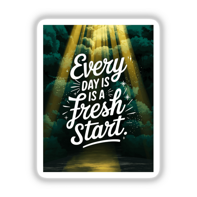 Poster titled Every day is a fresh start featuring light streaming through trees, available as stickers or digital artwork, emphasizing fresh beginnings with a blend of nature and typography.