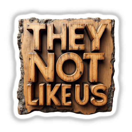 Wood They Not Like Us wooden sign featuring carved letters. Available as stickers or digital artwork, reflecting Decal Venue's unique style in typography-focused products.