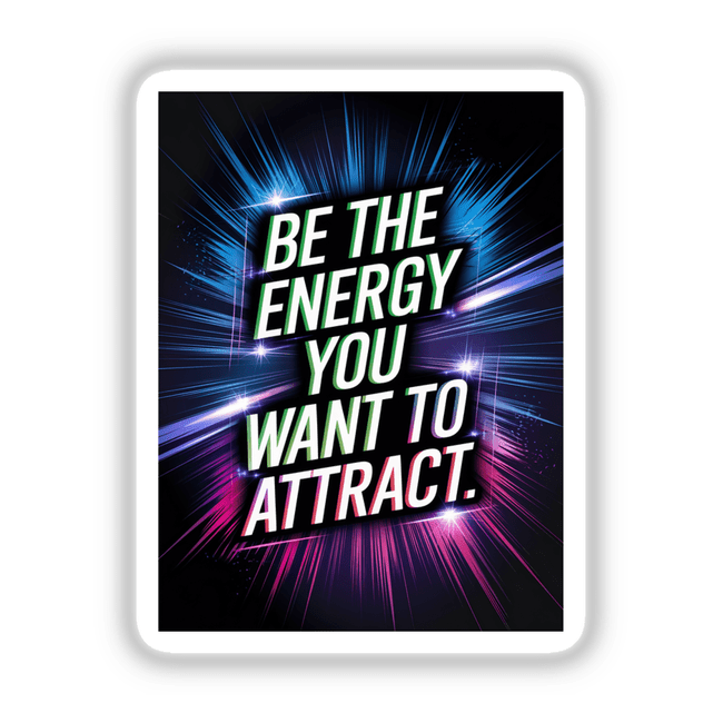 Poster featuring the phrase Be the energy you want to attract in a bold font, available as stickers or digital artwork, representing motivational design from Decal Venue.