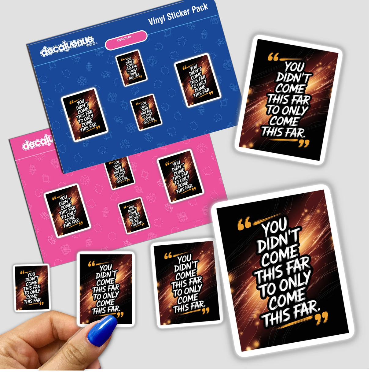 Sticker pack titled You didn’t come this far to only come this far held in hand. Offers unique vinyl stickers, emphasizing motivational text, aligning with Decal Venue's specialty in distinctive designs.