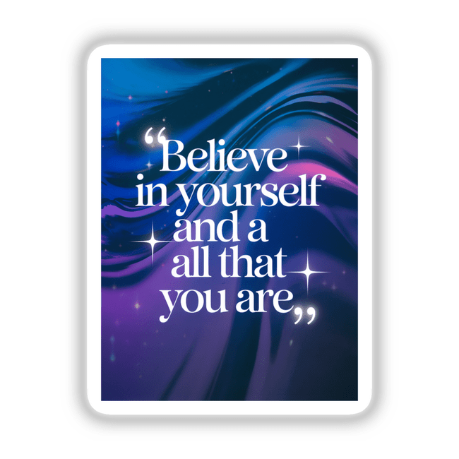 Sticker or digital artwork featuring 'Believe in yourself and all that you are' in elegant white font, ideal for motivation and inspiration, from Decal Venue's unique collection.