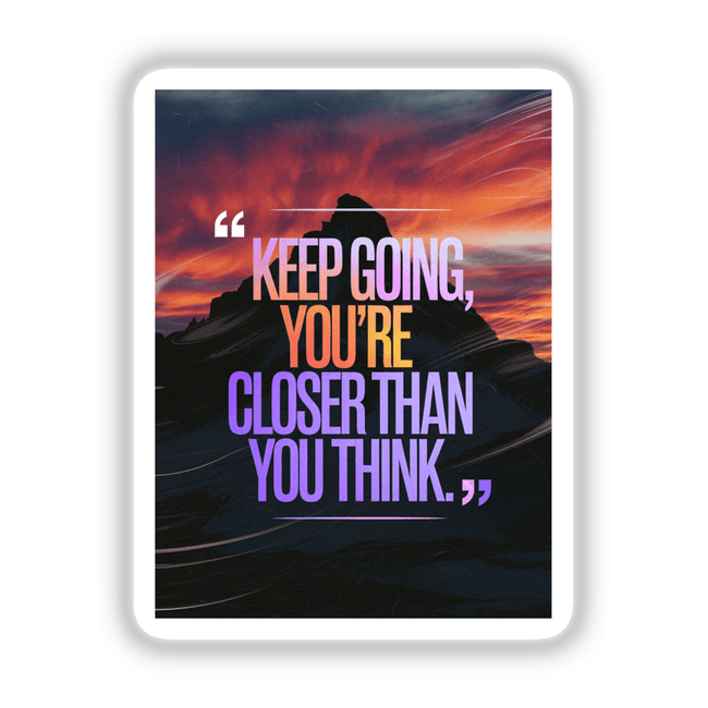 Poster with mountain scene and the motivational text “Keep going, you’re closer than you think,” available as stickers or digital artwork, reflecting Decal Venue's unique vinyl and digital art offerings.