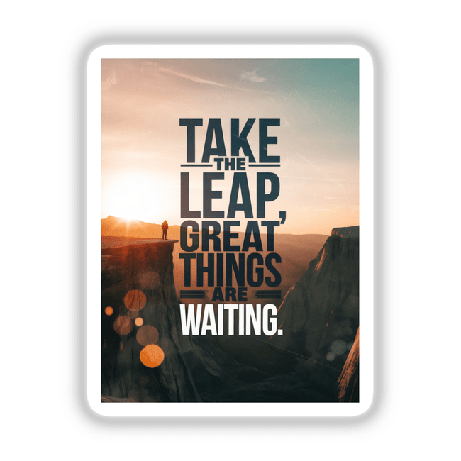 Poster titled Take the leap, great things are waiting featuring a man standing on a cliff, available as unique stickers or digital artwork from Decal Venue.