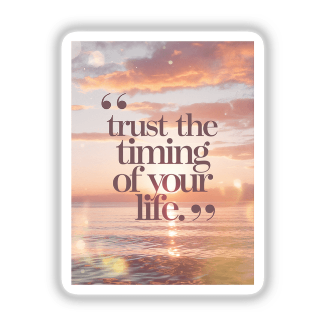 Trust the timing of your life sticker or digital artwork featuring a serene sunset over water, blending inspirational text with scenic beauty, available from Decal Venue.