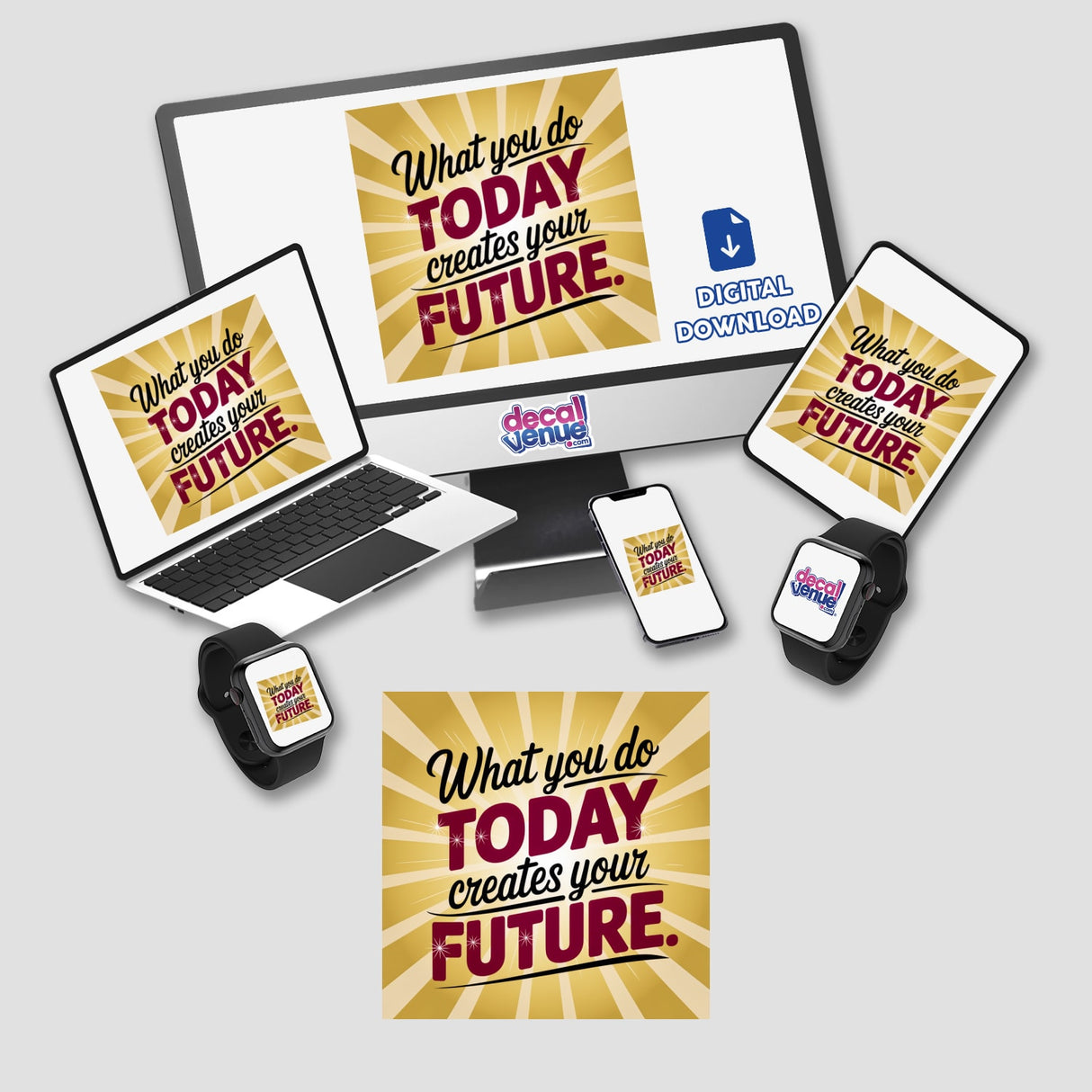 Digital artwork titled 'What you do today creates your future' displayed on a computer monitor and laptop, emphasizing motivational ethos, available as stickers or digital art from Decal Venue.