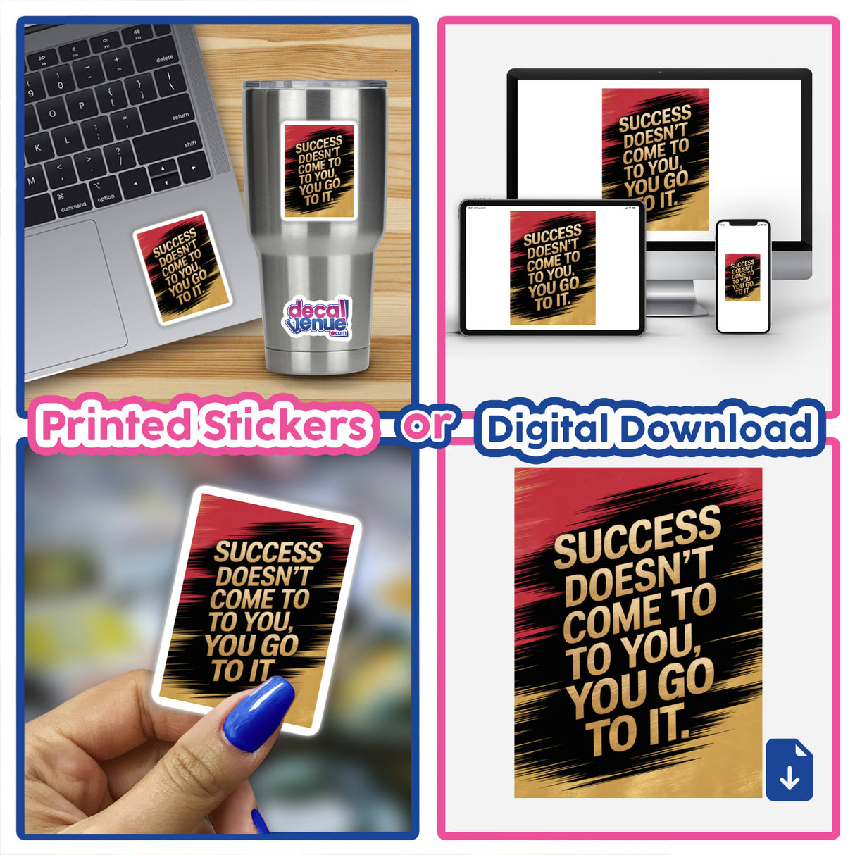 Collage of stickers featuring the phrase 'Success doesn’t come to you, you go to it,' showcasing the motivational message as part of Decal Venue's unique vinyl sticker and digital art collection.