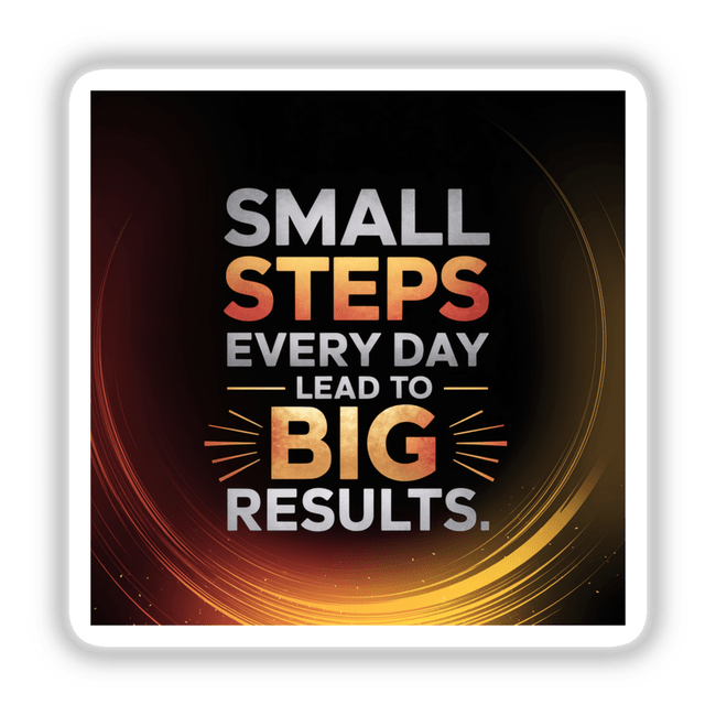 Image featuring 'Small steps every day lead to big results' as a central design element, available as stickers or digital artwork from Decal Venue, specializing in unique vinyl stickers and digital art.