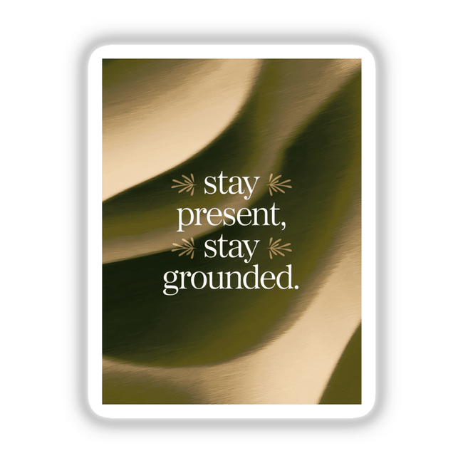 Stay present, stay grounded artwork featuring stylized white text and leaf design, available as stickers or digital art from Decal Venue.