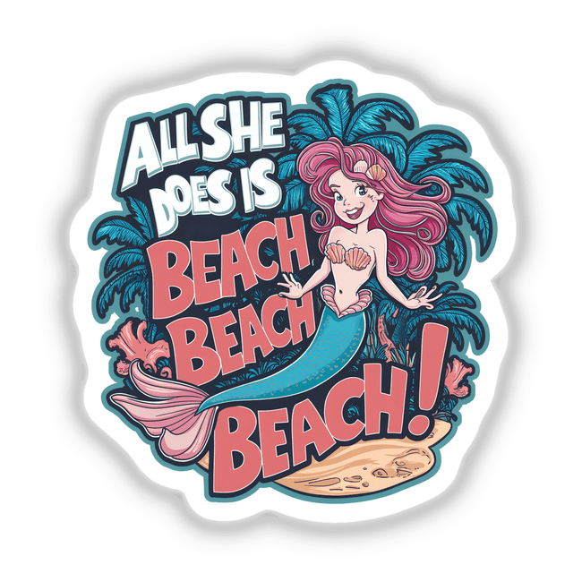 Vibrant beach-themed digital artwork featuring a whimsical mermaid with flowing pink hair and a decorative seashell. The text "All She Does is Beach, Beach, Beach!" adds a playful, summery vibe to the image.