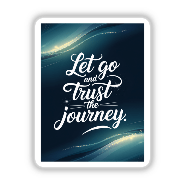 Sticker or digital artwork featuring the phrase 'Let go and trust the journey' in elegant typography, embodying Decal Venue's unique design style.