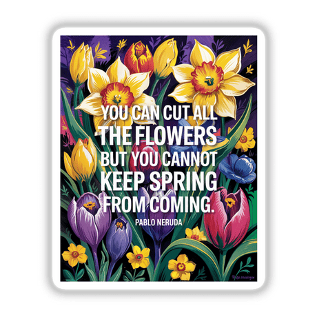 Unstoppable Spring Neruda Quote Sticker featuring vibrant flowers and text, showcasing a Fauvist flower clipart design available as stickers or digital artwork with commercial rights.
