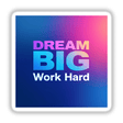 Dream Big Work Hard sticker or digital artwork featuring bold white text on a vibrant background, embodying Decal Venue's unique graphic design style. Perfect for motivation and inspiration.