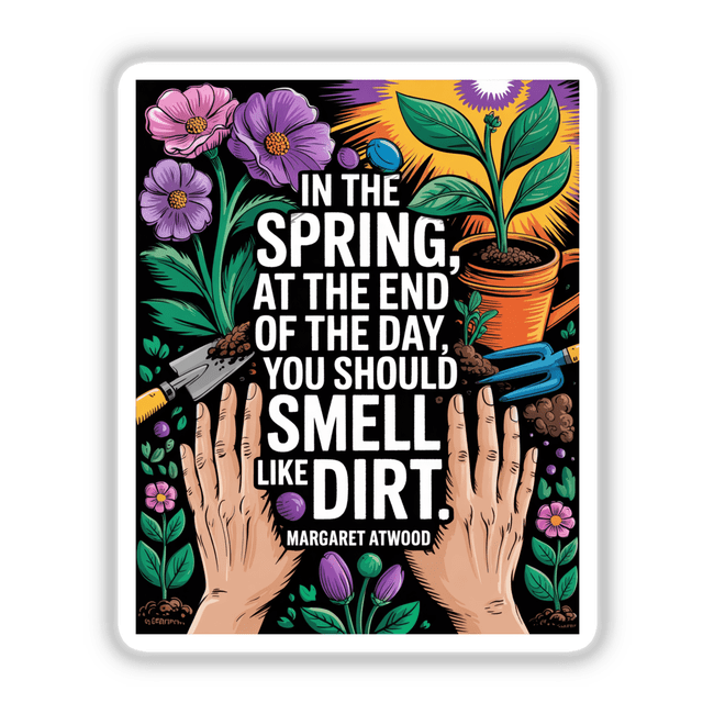 Spring Gardening Atwood Quote Sticker - Fauvist Dirt Hands Clipart features cartoon hands, plants, and gardening tools, available as stickers or digital artwork, reflecting Decal Venue's unique vinyl and digital art offerings.