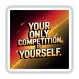 Square sign with the text Your only competition is yourself, available as stickers or digital artwork, reflecting unique vinyl designs from Decal Venue.