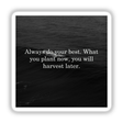 Monochrome ocean photograph with the quote Always do your best. What you plant now, you will harvest later. Centered text over a dark, textured sea; offered as stickers or digital artwork.
