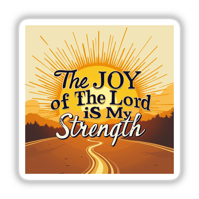 The Joy of the Lord is My Strength sticker and clipart features bold text with artistic design, reflecting Nehemiah 8:10. Ideal for personal inspiration and digital art enthusiasts.