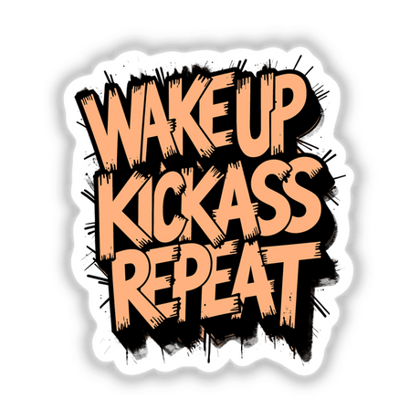 Wake Up Kick Ass Repeat Funny Quote featured on a vibrant sticker or digital artwork, showcasing bold typography and creative design elements. Ideal for adding motivational flair to any space.