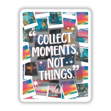 Collage of various images with overlays, featuring the phrase Collect moments, not things. Available as stickers or digital artwork from Decal Venue, showcasing unique vinyl sticker designs.