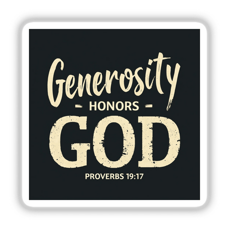 Generosity Honors God - Proverbs 19:17 - Christian Sticker or Clipart featuring bold white typography on a black background, available as unique stickers or digital artwork from Decal Venue.