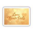 Love Never Fails Sticker & Clipart | 1 Corinthians 13:8 | Christian Quote | Bible Verse; close-up of handwritten letters with heart accents. Available as stickers or digital artwork.