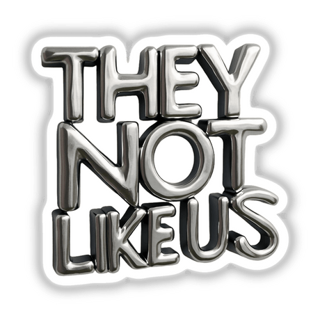 Polished Metal They Not Like Us: Silver letters in a sleek design, available as unique stickers or digital artwork from Decal Venue.