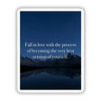 Fall in love with the process of becoming the very best version of yourself. showcases mountains reflecting in water under a dark blue sky, offering a serene and motivational piece available as stickers or digital artwork.