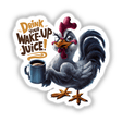 Humorous rooster digital artwork with coffee mug and "Drink Your Wake-up Juice!" text