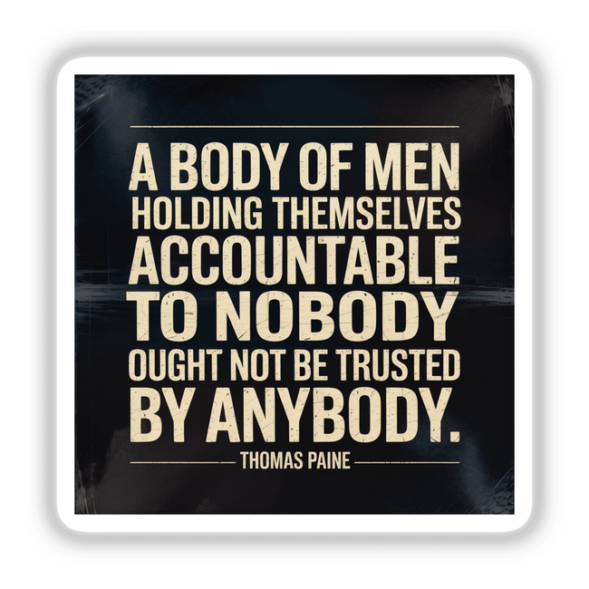 Thomas Paine Accountability Quote Sticker: A rectangular design featuring bold typography, available as a vinyl decal or digital download. Perfect for those interested in political philosophy and revolutionary wisdom.