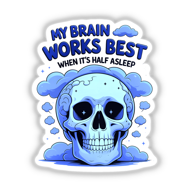 Cartoon skull with clouds and text featuring the quote My Brain Works Best When It's Half Asleep, available as stickers or digital artwork from Decal Venue.