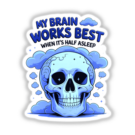 Cartoon skull with clouds and text featuring the quote My Brain Works Best When It's Half Asleep, available as stickers or digital artwork from Decal Venue.