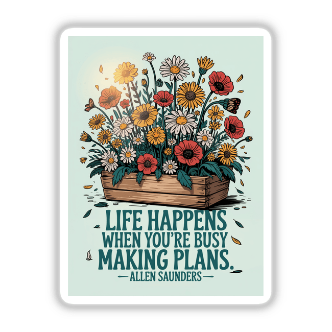 Life Happens Quote Sticker or Clipart with Commercial Rights - Allen Saunders Floral Design features a floral arrangement in a wooden box, perfect for stickers or digital artwork applications.