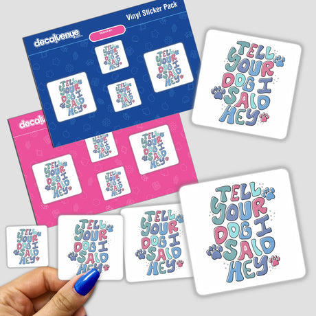 Sticker pack titled Tell Your Dog I Said Hey held in a hand, featuring various text-based designs, available as both physical stickers and digital artwork from Decal Venue.